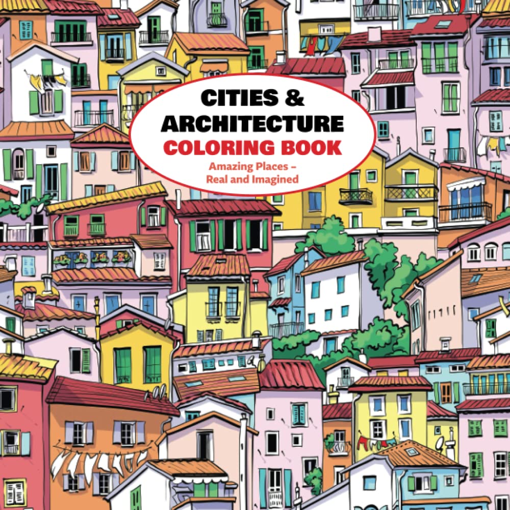 Cities & Architecture Coloring Book: Amazing Places – Real and Imagined (Coloring for Adults)