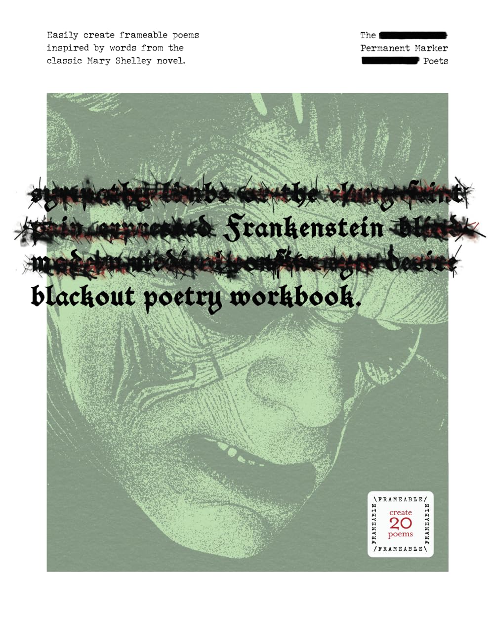 Frankenstein Blackout Poetry Workbook: Easily create frameable poems inspired by the classic Mary Shelley novel: The Permanent Marker Poets Series ... Marker Poets Blackout Poetry Workbooks)