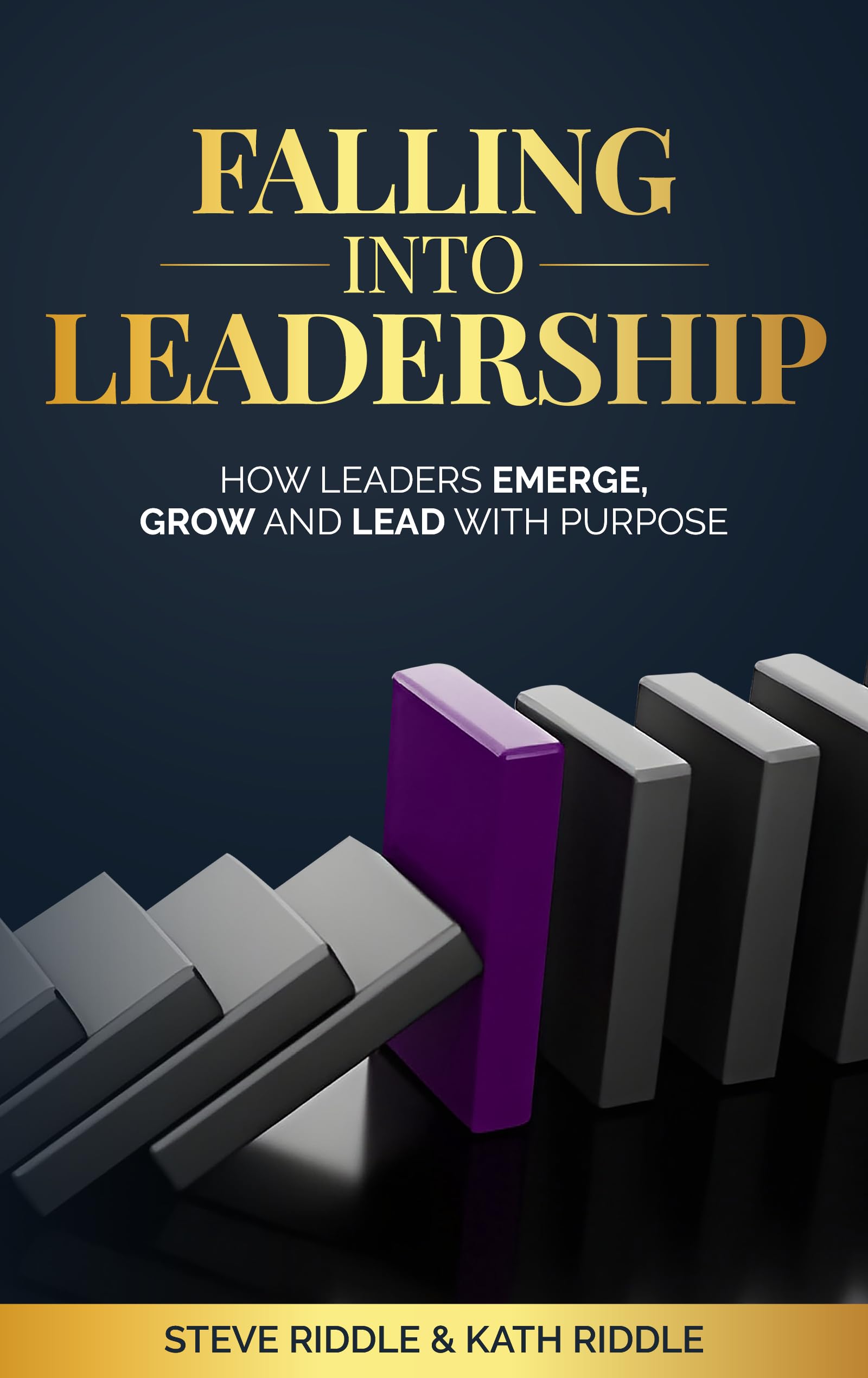 Falling Into Leadership: How Leaders Emerge, Grow and Lead With Purpose