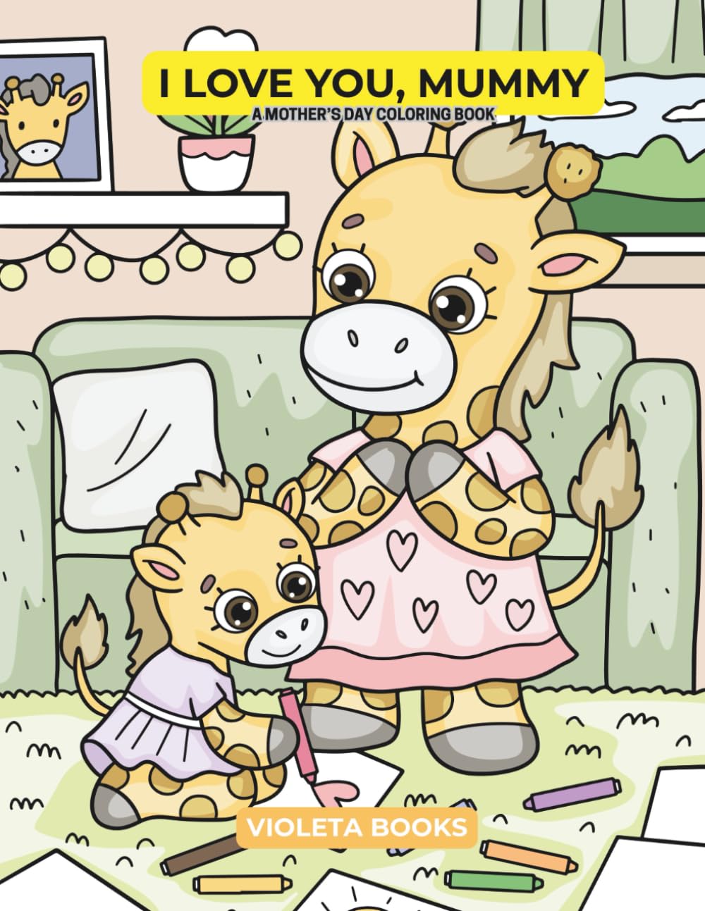 I Love You, Mummy: A Mother’s Day Coloring Book