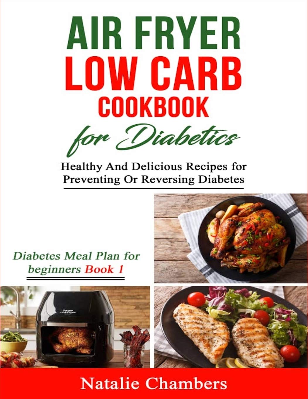 Air Fryer Low Carb Cookbook for Diabetics: Healthy And Delicious Recipes for Preventing Or Reversing Diabetes