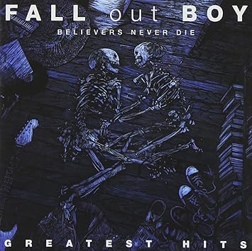 Believers Never Die The Greatest Hits (Deluxe Edition) by Fall Out