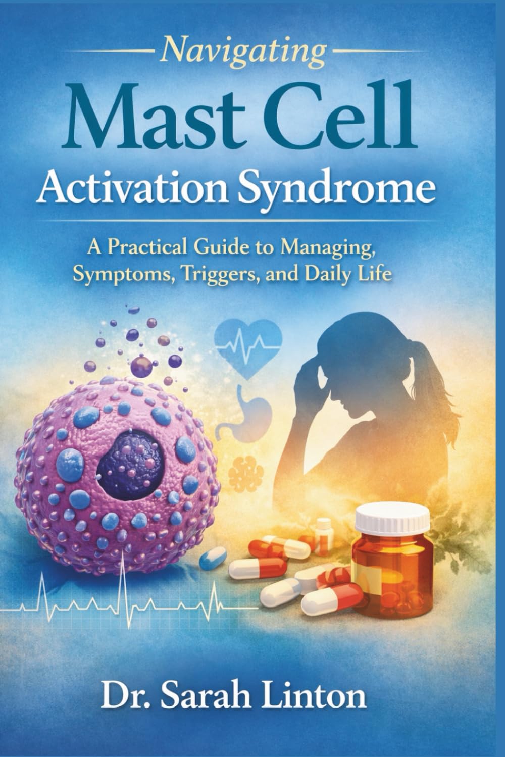 Navigating Mast Cell Activation Syndrome: A Practical Guide to Managing Symptoms, Triggers, and Daily Life