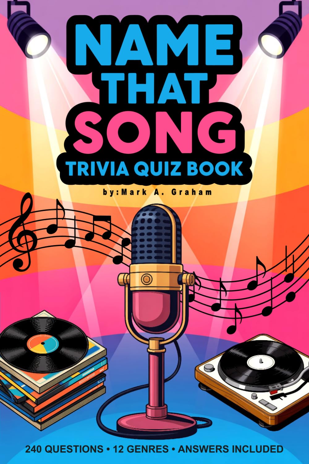 Name That Song Trivia Quiz Book: 240 Music Questions Spanning Broadway Musicals, The British Invasion, Disco Era, Rock and Roll, Country Music, ... – The Ultimate Music Challenge for All Ages.