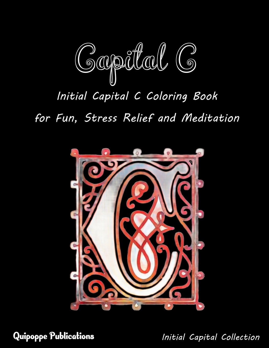 Capital C: Initial Capital C Coloring Book for Fun, Stress Relief and Meditation