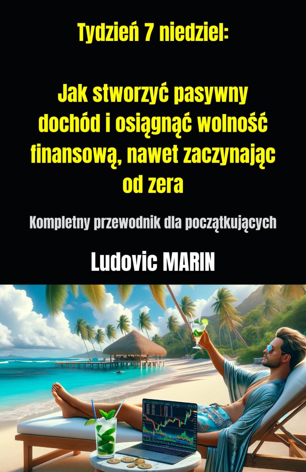 Tydzień 7 niedziel: Jak stworzyć pasywny dochód i osiągnąć wolność finansową, nawet zaczynając od zera: Kompletny przewodnik dla początkujących