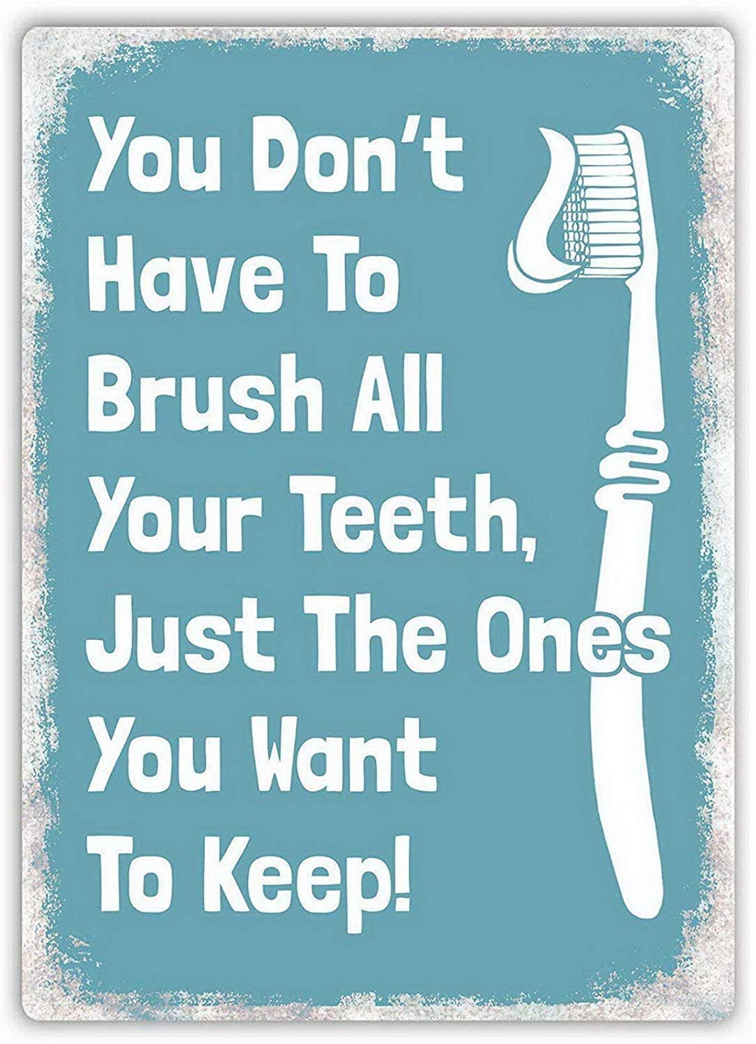 Kwqdozf Tin Sign-05 12X16inch You Don't Have To Brush All Your Teeth Just The Ones You Want