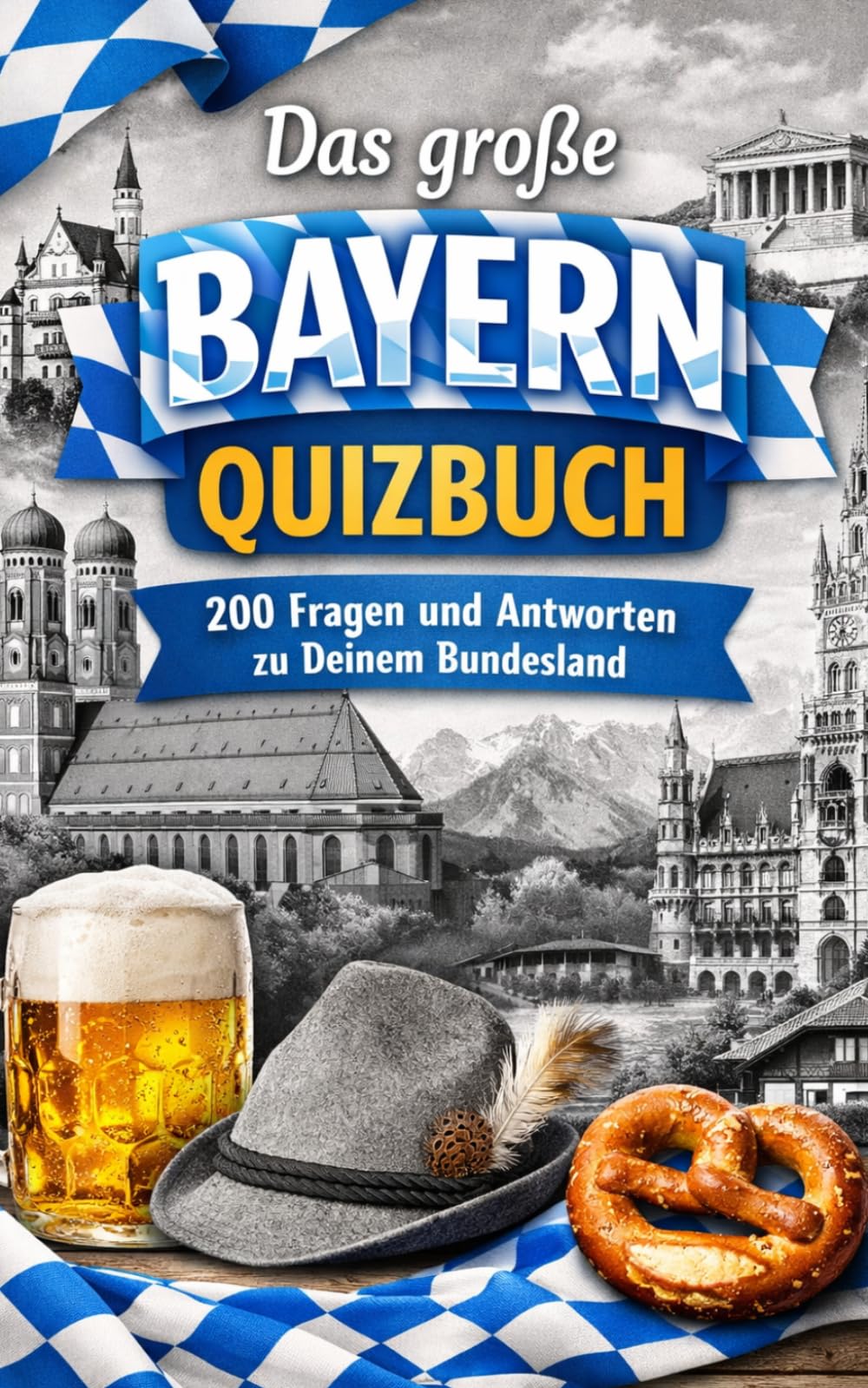 Das große Bayern Quizbuch: 200 Fragen und Antworten zu Deinem Bundesland