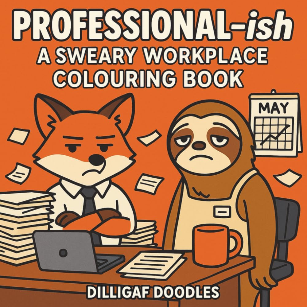 Professional-ish: A Sweary Workplace Colouring Book: Colourable chaos for burnt-out employees, sarcastic co-workers, and office animals with attitude.