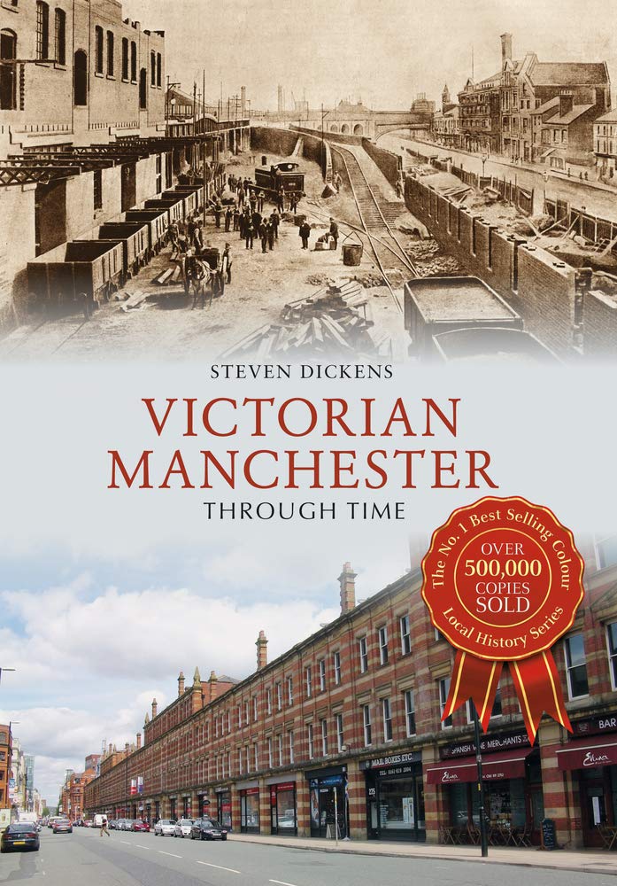 Victorian Manchester Through Time by Steven Dickens - 9781445615097