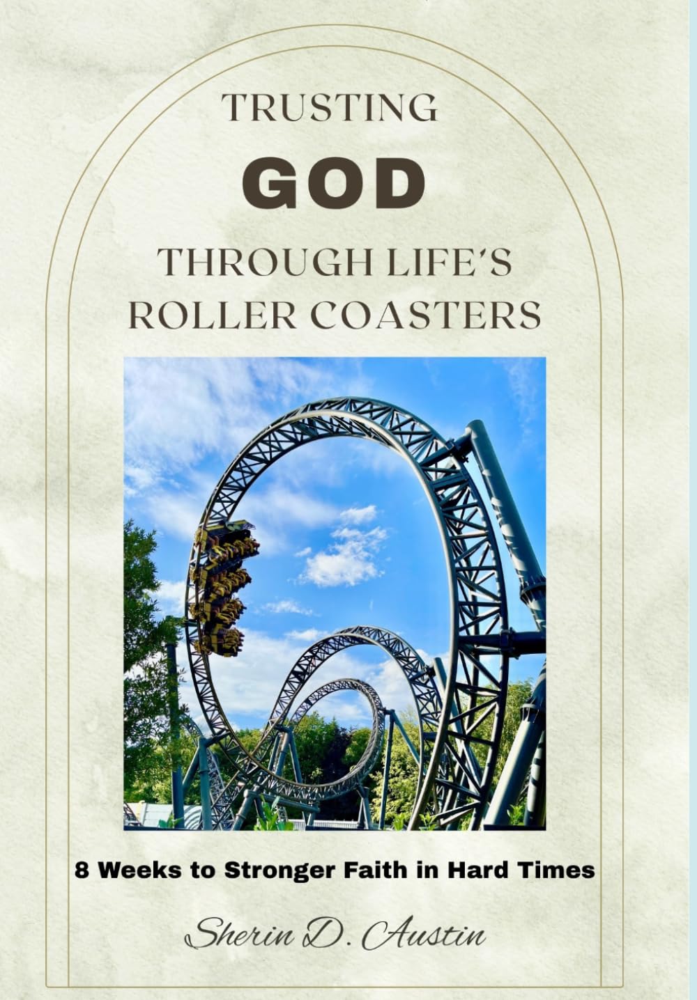 Trusting God Through Life's Roller Coasters: 8 Weeks to Stronger Faith in Hard Times