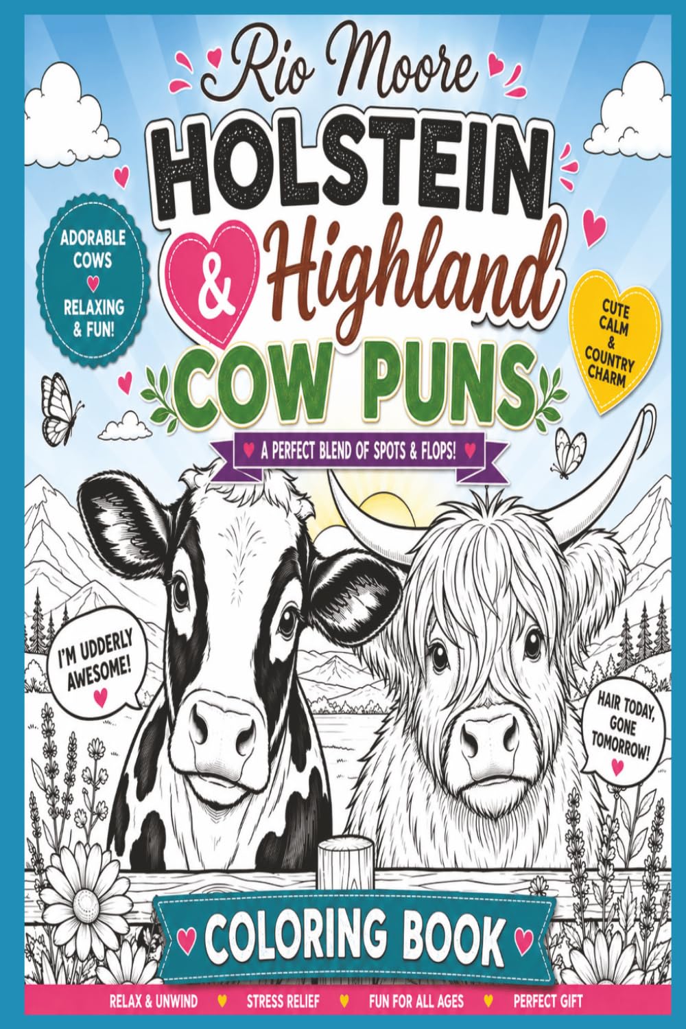 Holstein & Highland Cow Puns Coloring Book : A Perfect Blend of Spots & Flops: Relax & Unwind; Stress Reliever; Fun for All Ages & Perfect Gift; [6x9 inches] Cozy Countryside Scenes, Charming & Funny