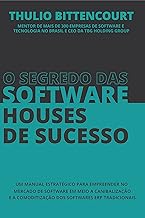 O segredo das software houses de sucesso: Um manual estratégico para empreender no mercado de software