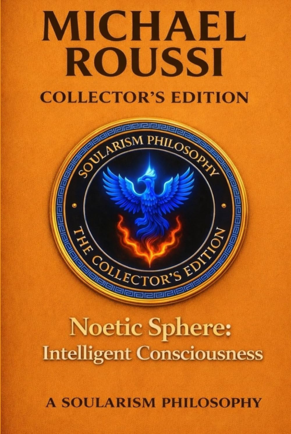 Noetic Sphere: Intelligent Consciousness (Collector's Edition): A Soularism Philosophy