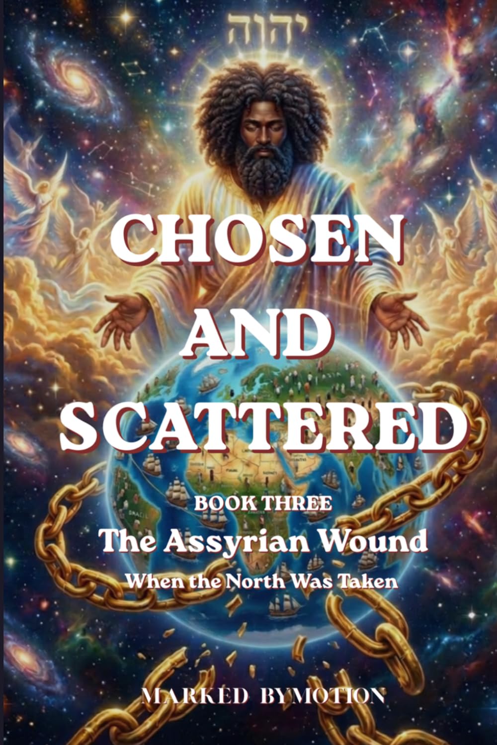 Chosen & Scattered - The Assyrian Wound - When the North was Taken: How the Assyrian Captivity Changed Israel Forever and Fulfilled Biblical Prophecy