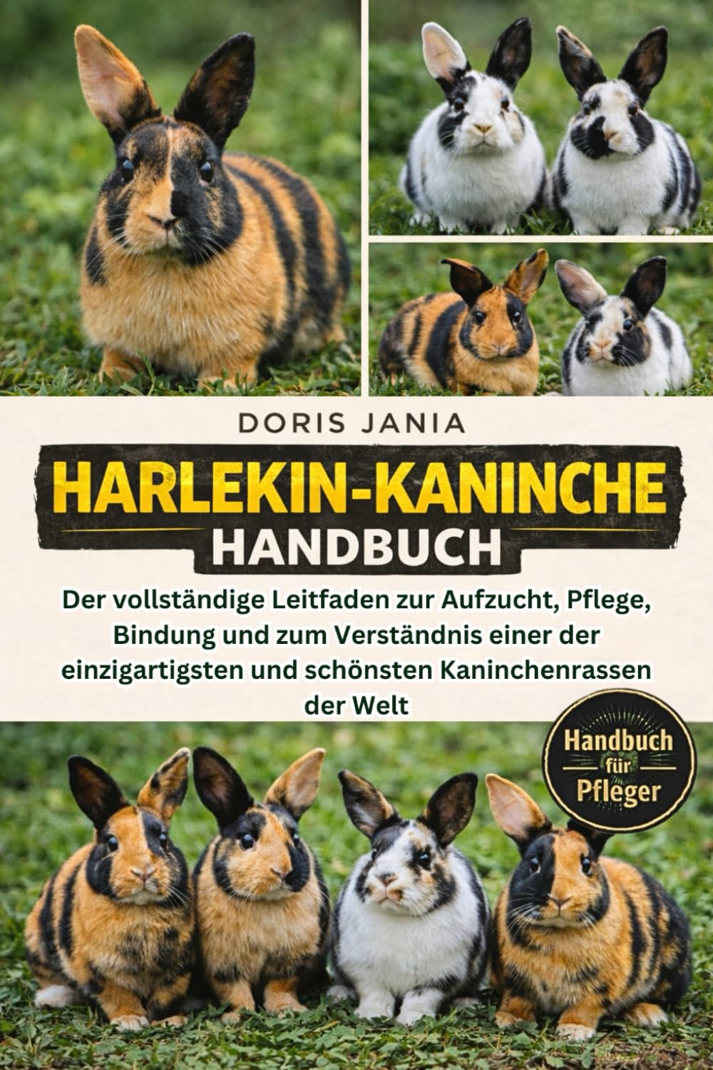 HARLEKIN-KANINCHEN-HANDBUCH: Der vollständige Leitfaden zur Aufzucht, Pflege, Bindung und zum Verständnis einer der einzigartigsten und schönsten Kaninchenrassen der Welt