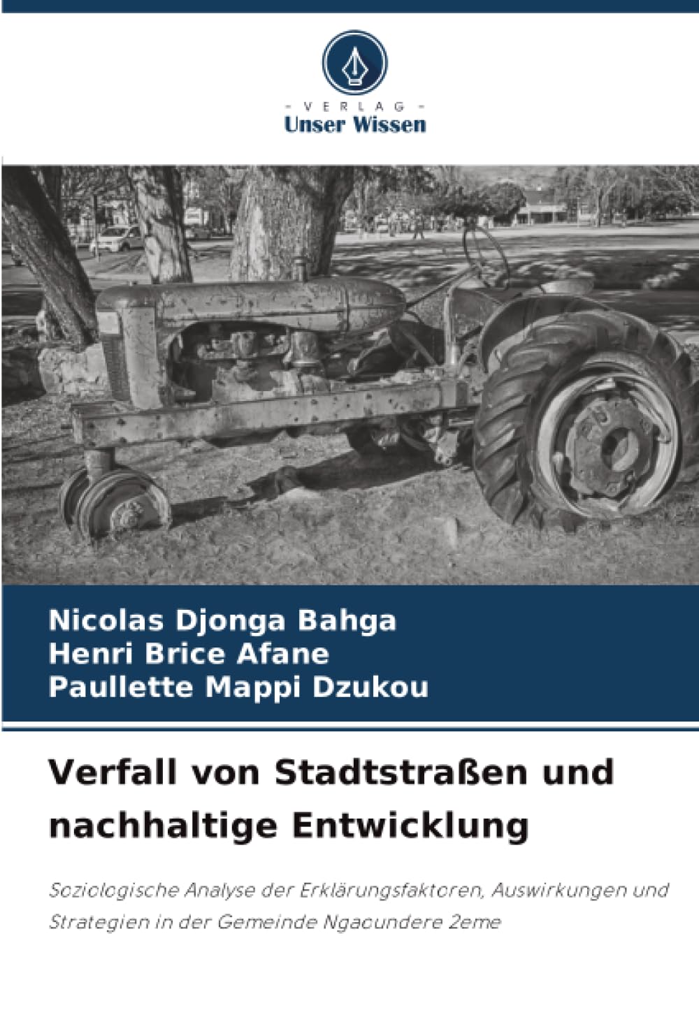 Verfall von Stadtstraßen und nachhaltige Entwicklung: Soziologische Analyse der Erklärungsfaktoren, Auswirkungen und Strategien in der Gemeinde Ngaoundere 2eme