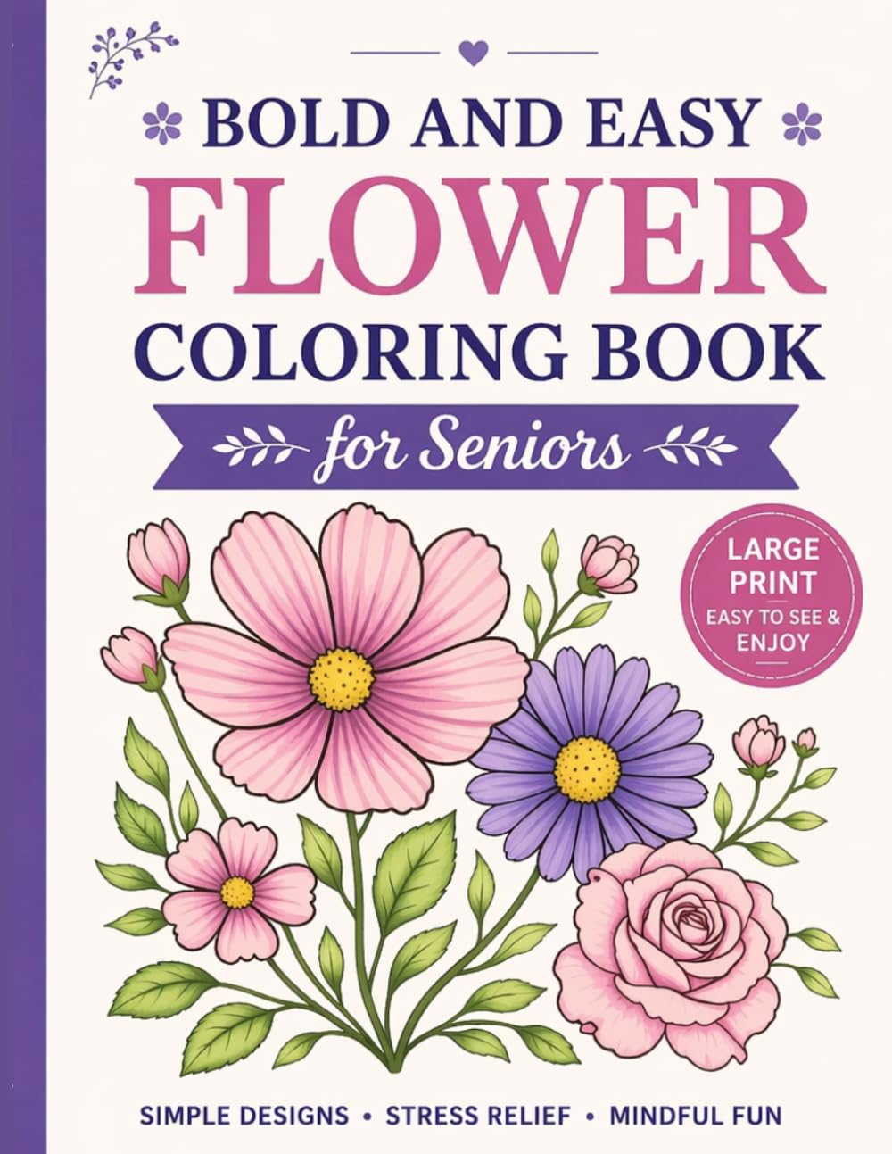 Large Print Flower Coloring Book for Seniors: Bold and Easy Designs for Relaxation and Stress Relief