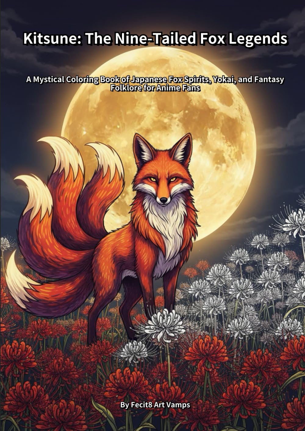 Kitsune: The Nine-Tailed Fox Legends: A Mystical Coloring Book of Japanese Fox Spirits, Yokai, and Fantasy Folklore for Anime Fans