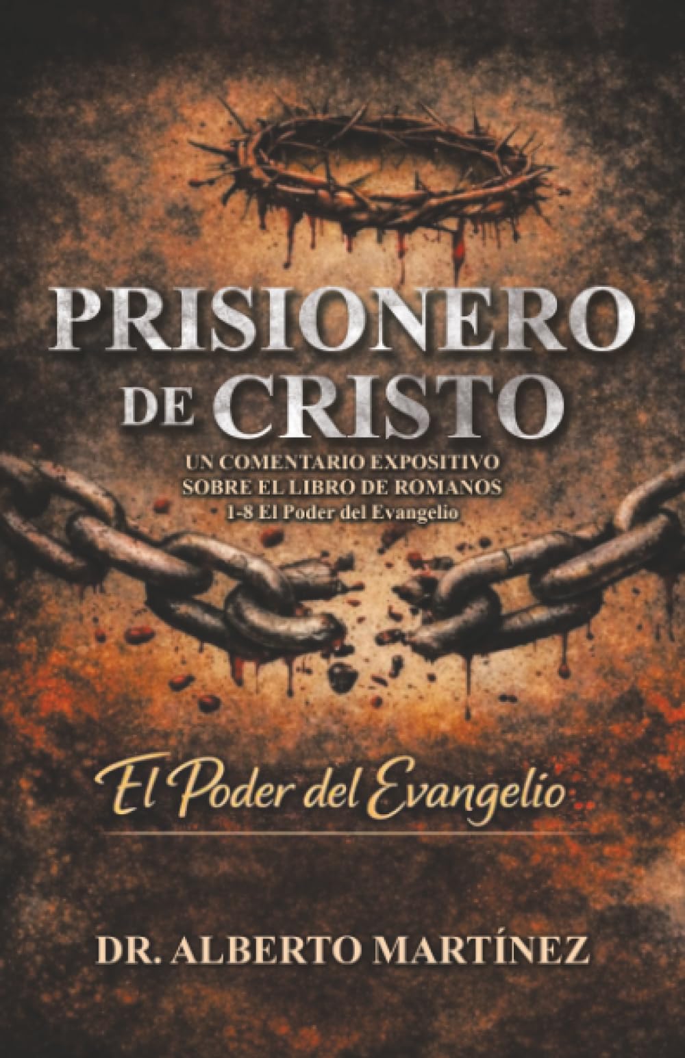 Prisionero de Cristo: UN COMENTARIO EXPOSITIVO SOBRE EL LIBRO DE ROMANOS 1-8 El Poder del Evangelio