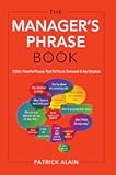 The Manager's Phrase Book: 3,000+ Powerful Phrases That Put You In Command In Any Situation