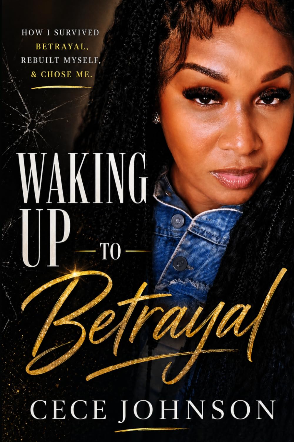Waking Up to Betrayal: My truth about Love,Lies, and Respect