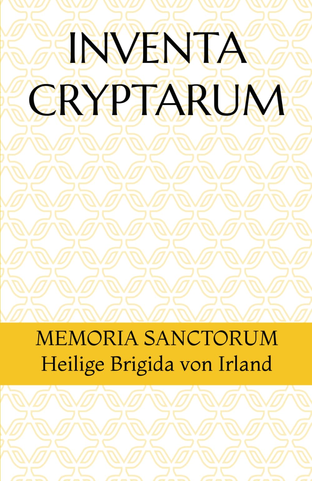 INVENTA CRYPTARUM: MEMORIA SANCTORUM - Heilige Brigida von Irland