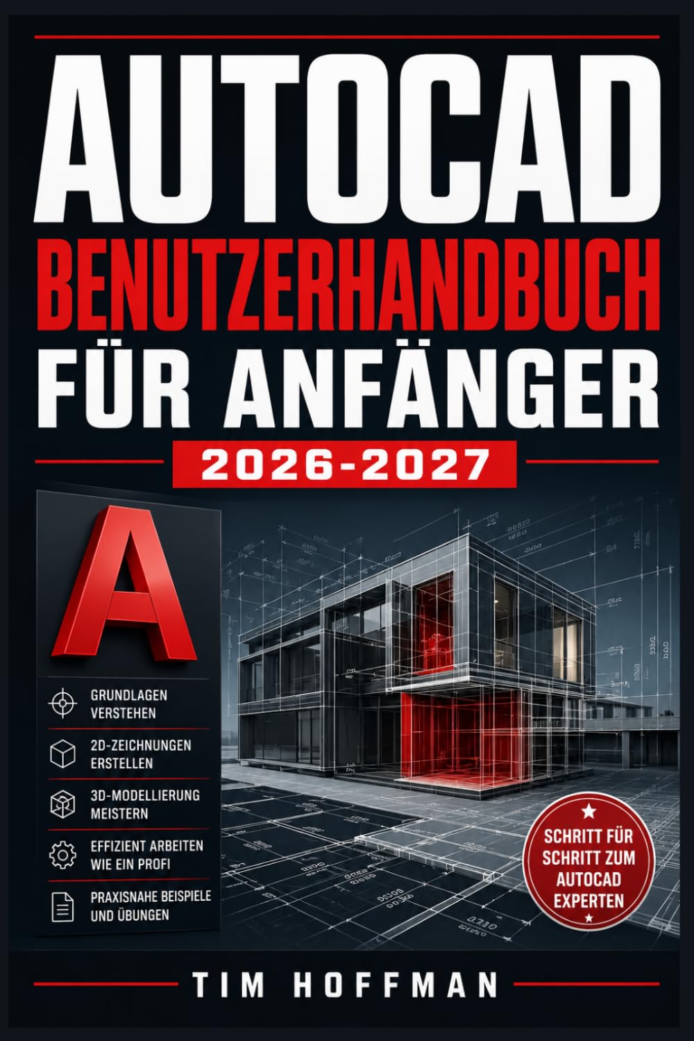 AutoCAD Benutzerhandbuch für Anfänger 2026-2027: Schritt für Schritt zur ersten technischen Zeichnung – Werkzeuge, Befehle und Praxisübungen verständlich erklärt