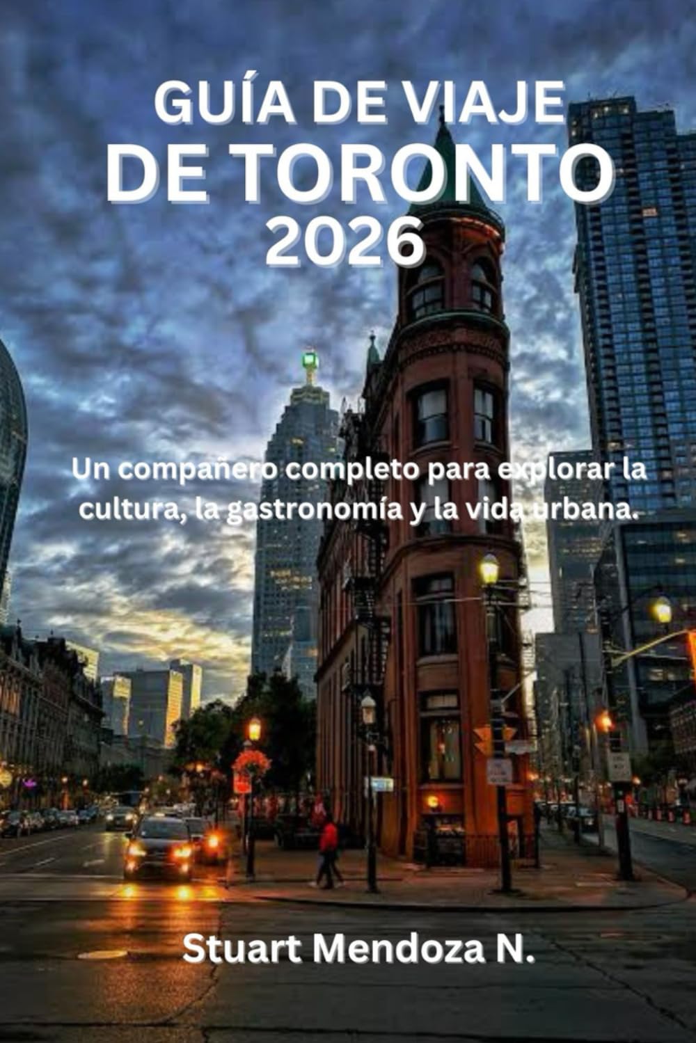 GUÍA DE VIAJE DE TORONTO 2026: Un compañero completo para explorar la cultura, la gastronomía y la vida urbana.