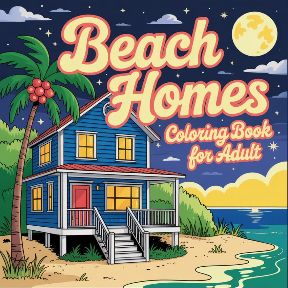 Beach Homes Coloring Book for Adults: Relaxing Coastal Houses, Seaside Cottages, and Ocean View Scenes for Stress Relief and Creative Coloring