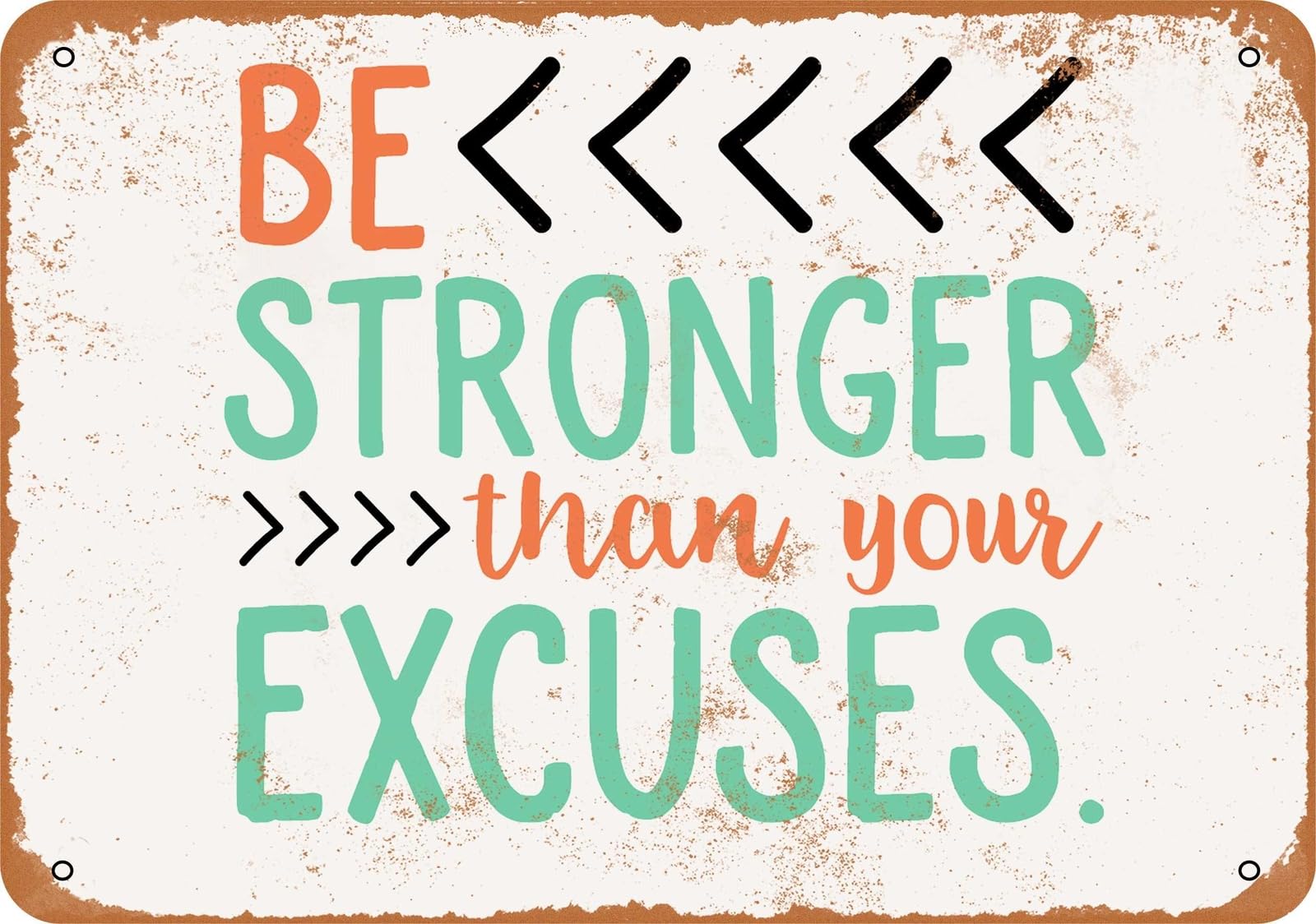 Metal Sign - Be Stronger Than Your Excuses - Vintage Look home decor