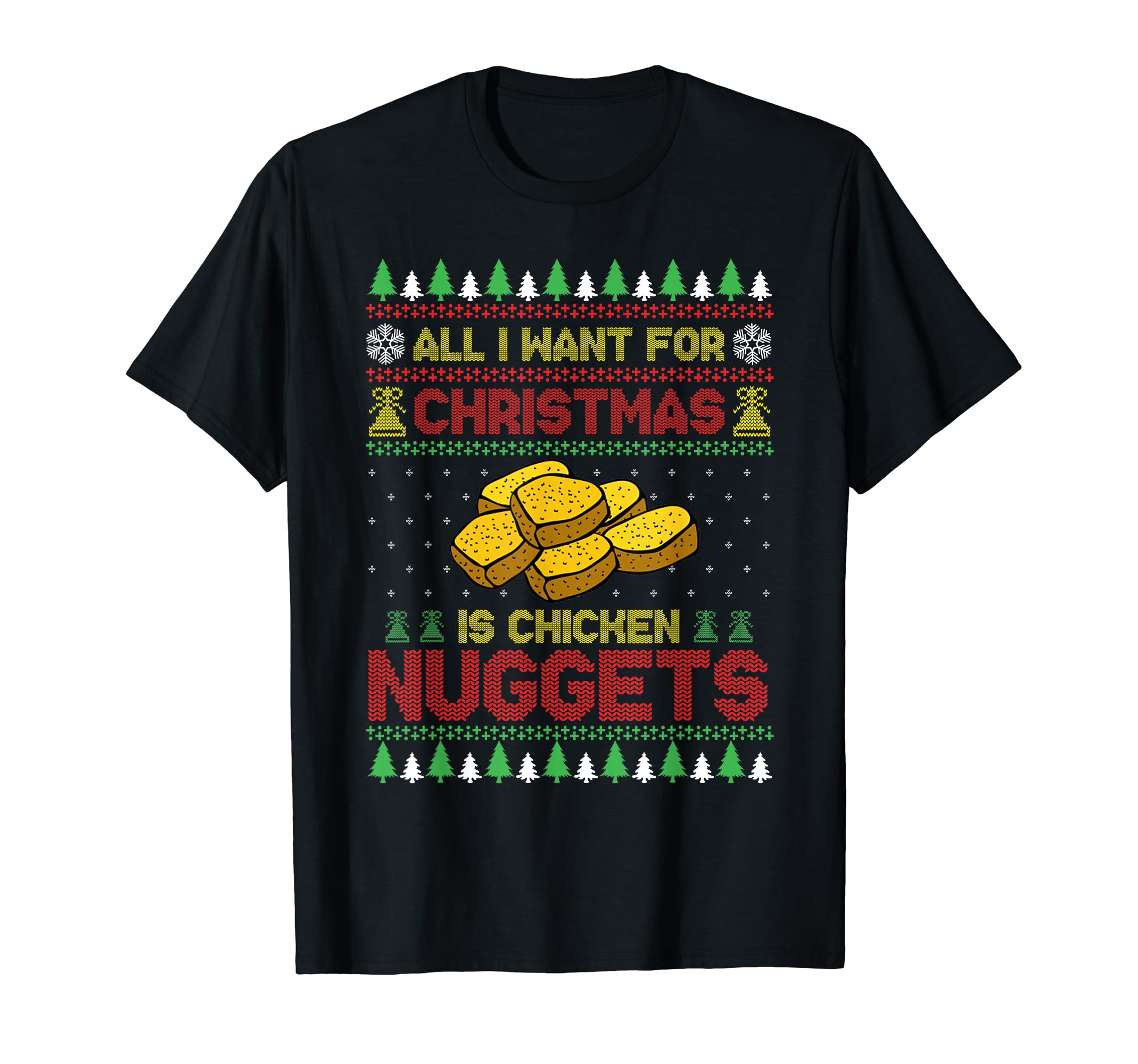 Chicken Nuggets Christmas Gift TeeAll I Want For Christmas Is Chicken Nuggets Ugly Sweater T-Shirt