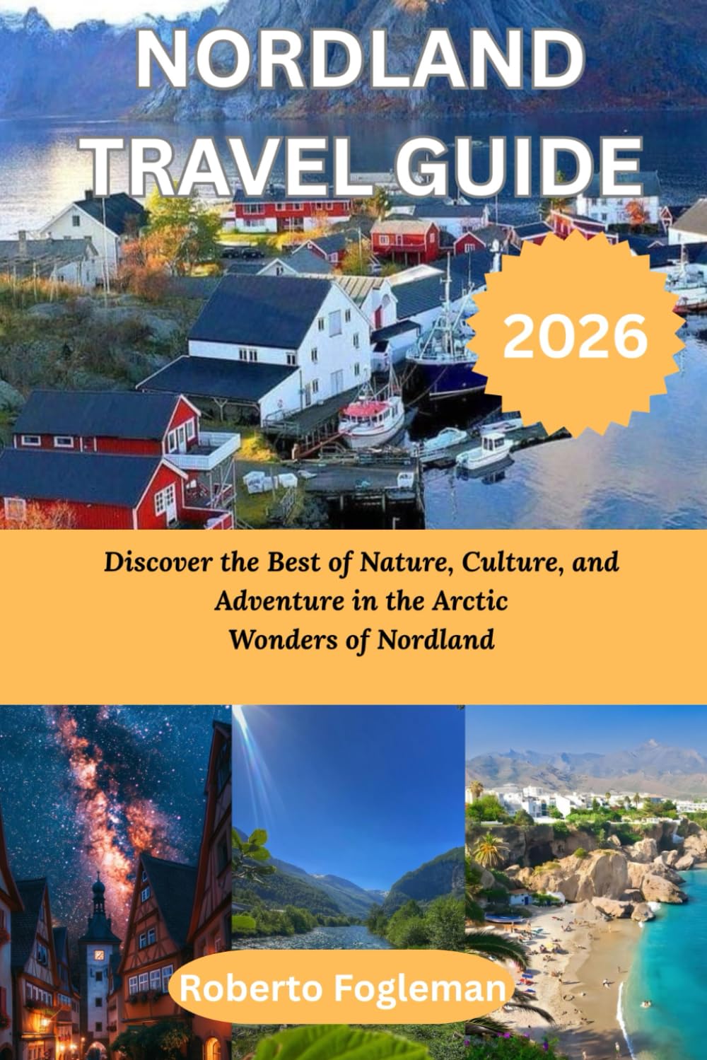 NORDLAND TRAVEL GUIDE 2026: Discover the Best of Nature, Culture, and Adventure in the Arctic Wonders of Nordland