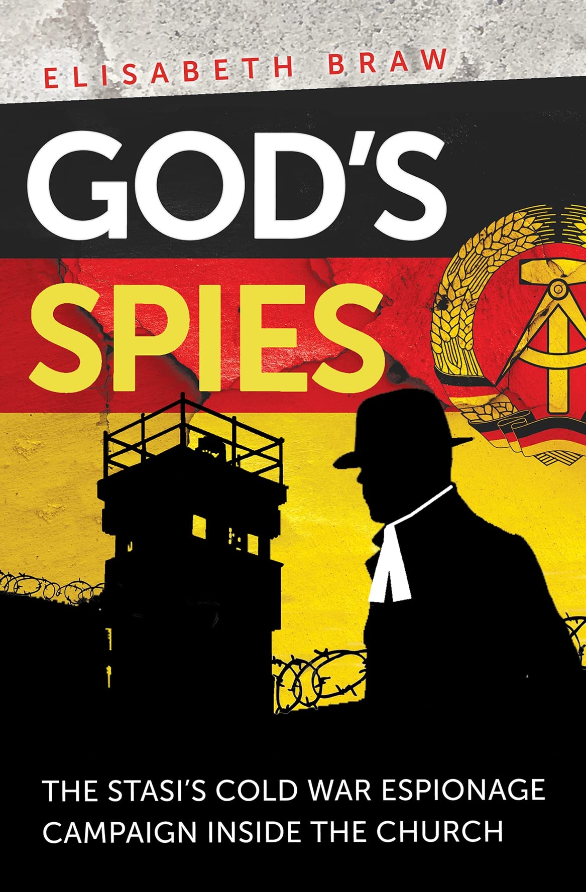 God's Spies: The Stasi's Cold War espionage campaign inside the Church By Elisa