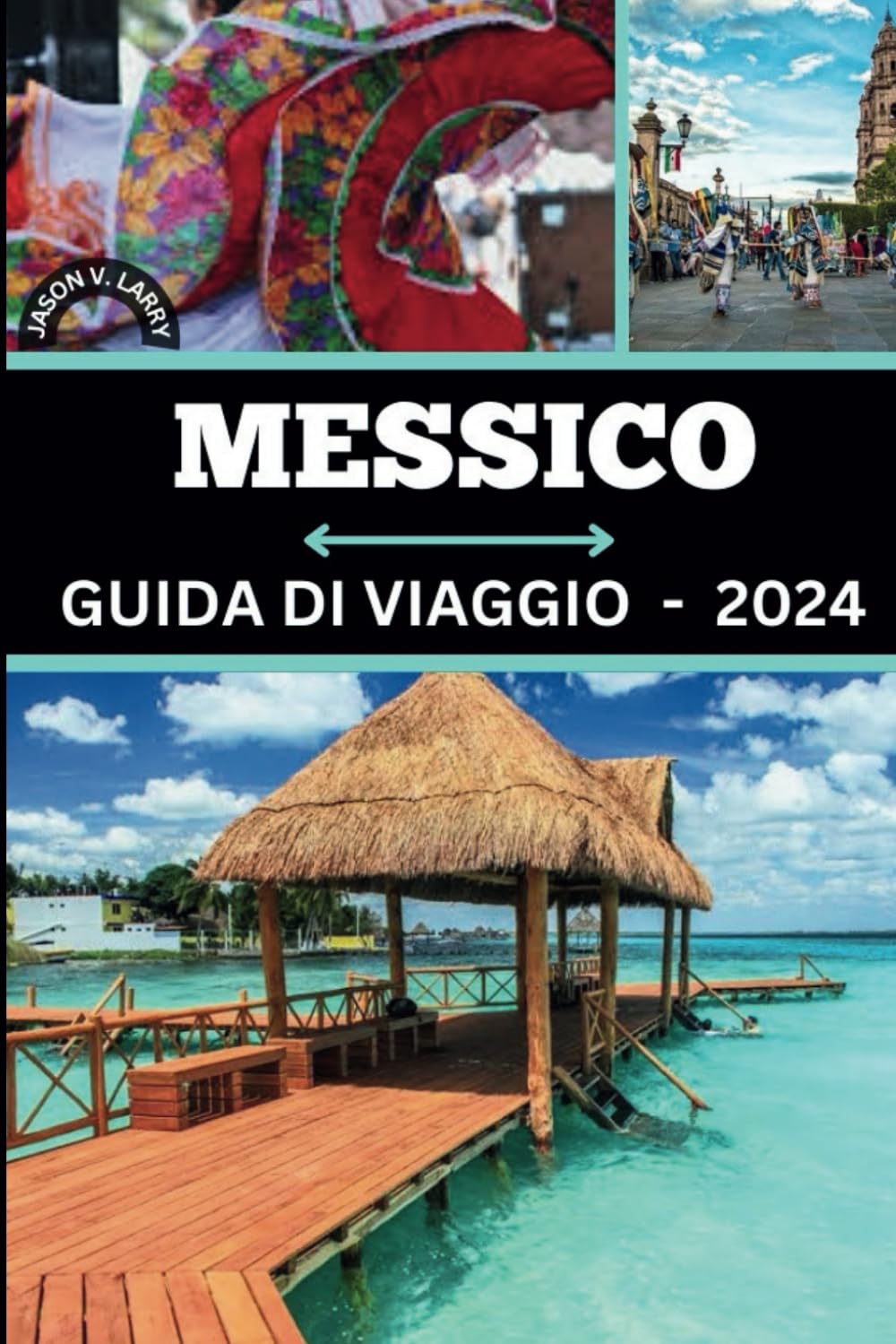 GUIDA DI VIAGGIO MESSICO 2024: "Sblocca la mistica del Messico: svelare segreti, abbracciare meraviglie, opportunità di lavoro e intraprendere avventure straordinarie!"