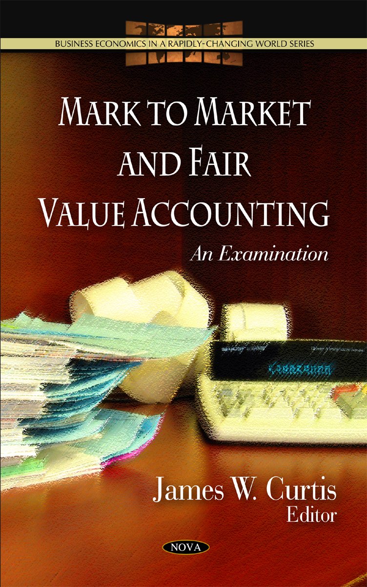 Buy Mark to Market & Fair Value Accounting: An Examination (Business Economics in a Rapidly-changing World Series) — BookShops.in