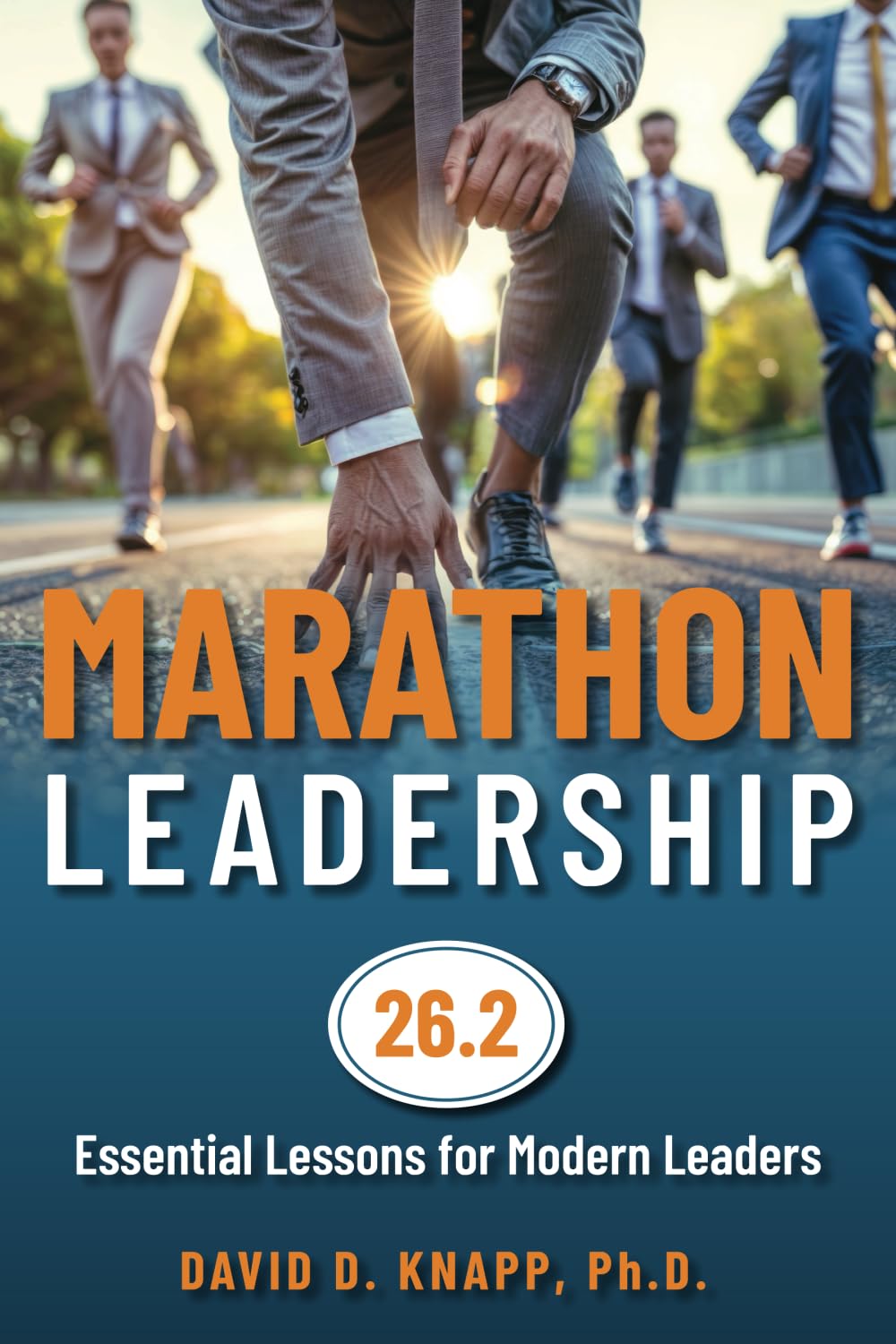 Marathon Leadership: The 26.2 Essential Lessons for Modern Leaders