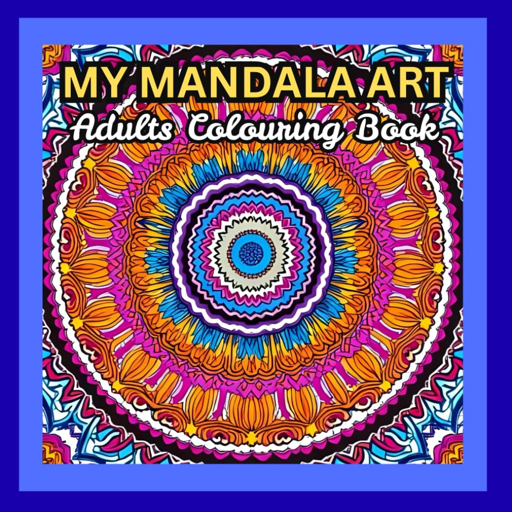 MY MANDALA ART: An Adult colouring book, Start Your Mindful Coloring Journey with Adults Colouring Book , 75 Infinite mandala art pages