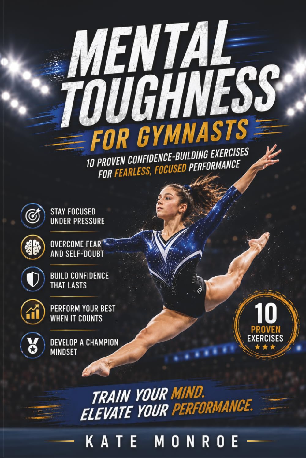 Mental Toughness For Gymnasts: 10 Proven Confidence-Building Exercises For Fearless, Focused Performance