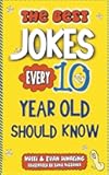 The Best Jokes Every 10 Year Old Should Know: Funny Kids Jokes to Make You Laugh (The Best Jokes for Kids)
