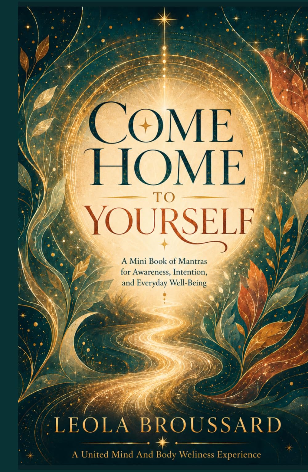 Come Home to Yourself: A Mini Book of Mantras for Awareness, Intention, and Everyday Well-Being