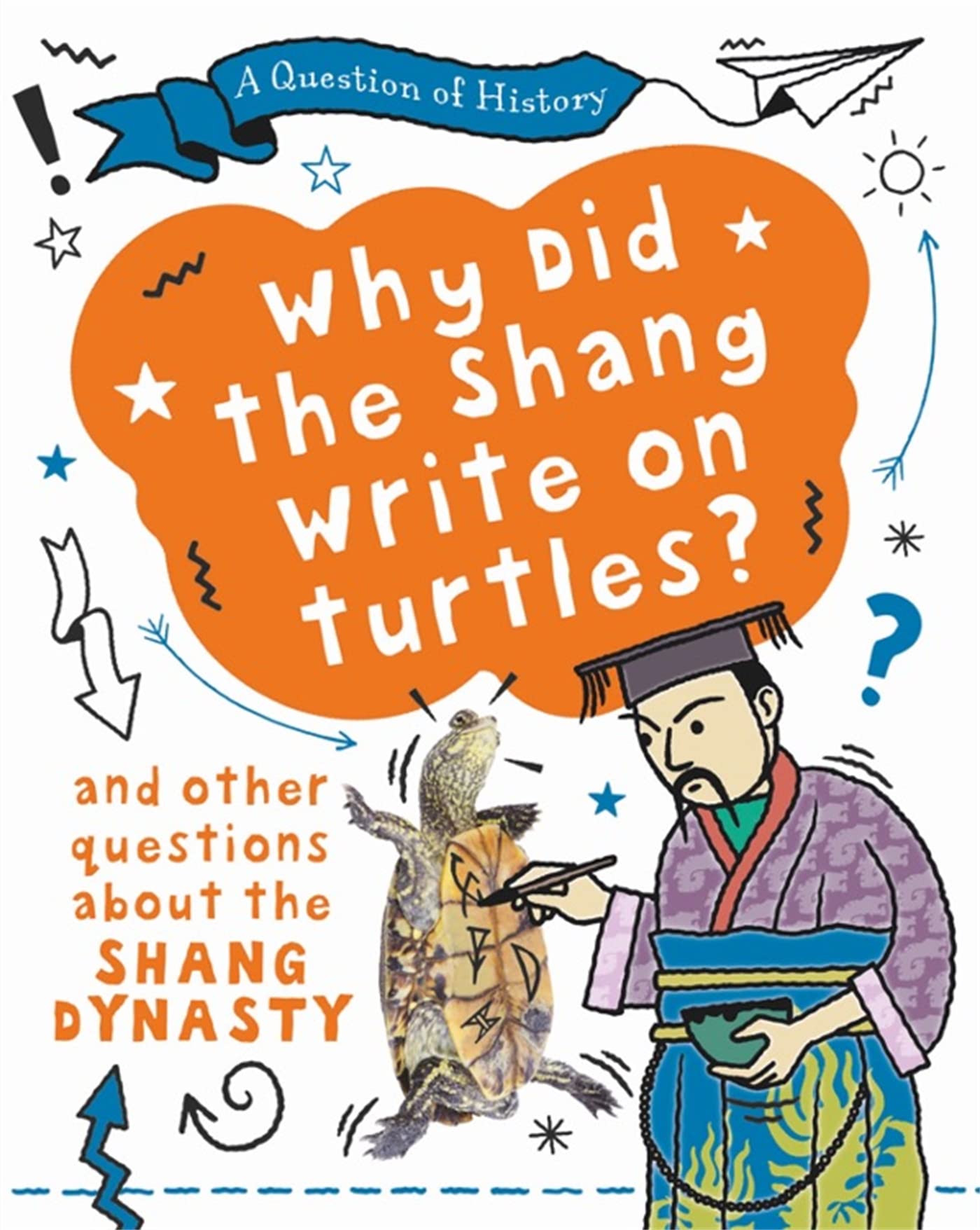 Why did the Shang write on turtles? And other questions about the Shang Dynasty (A Question of History)