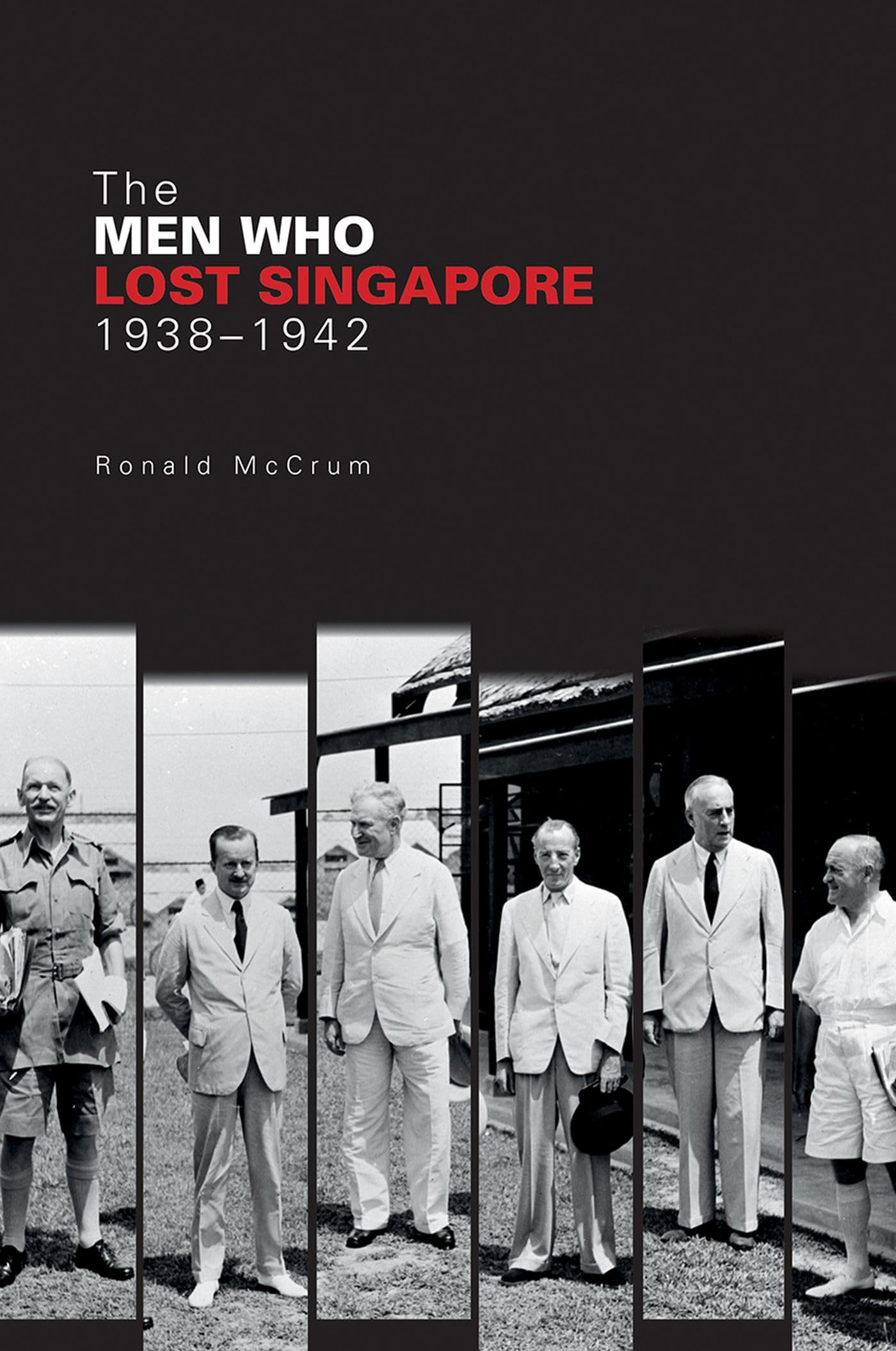 The Men Who Lost Singapore Mccrum Paperback MP–NUS NUS Press 9789814722391