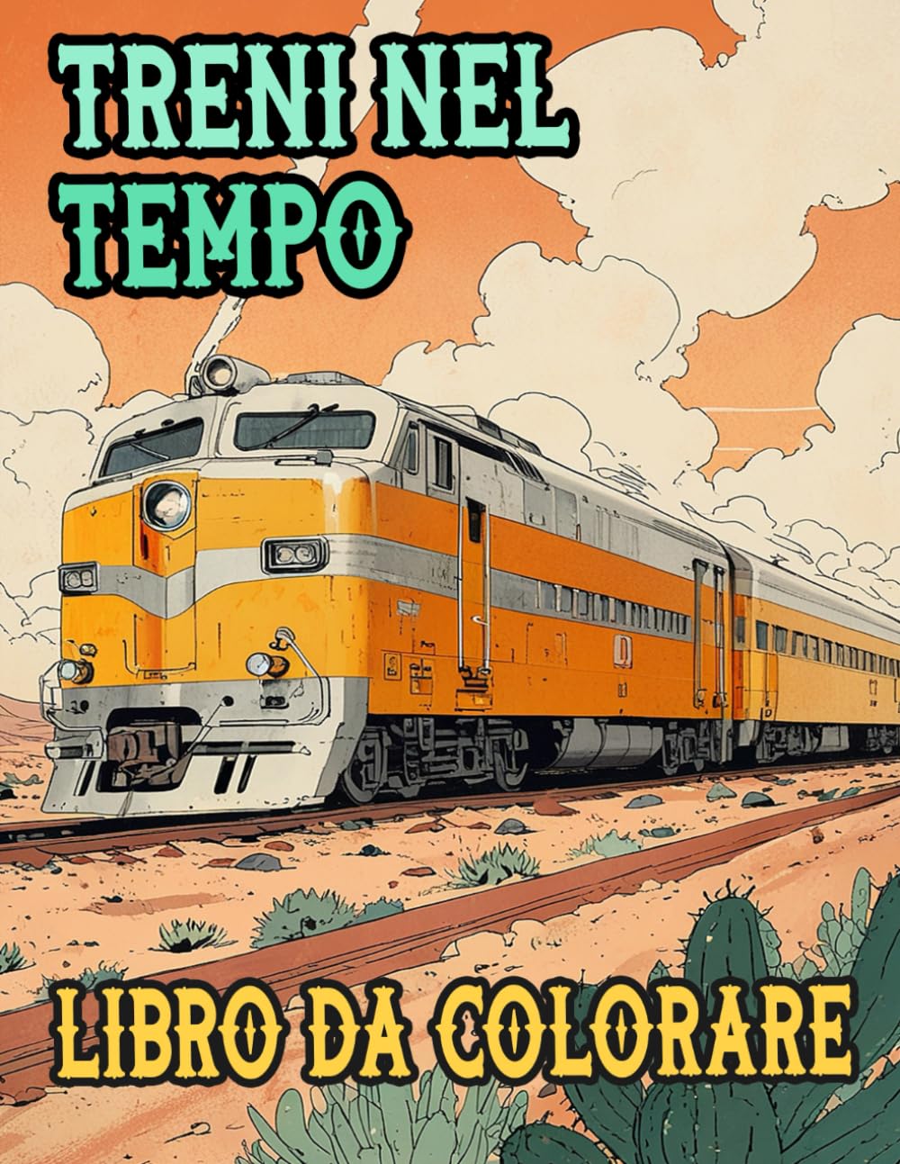 Treni Nel Tempo Libro Da Colorare: Pagine A Colori Di Famosi Treni Vecchi E Moderni Locomotiva Merci Vapore Metro Proiettile Tram Carrelli | Disegni ... Stress | Bambini Adulti Adolescenti Anziani