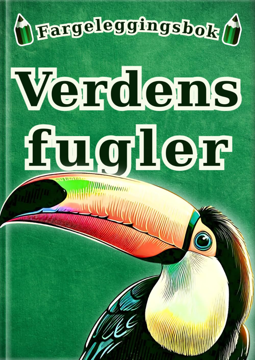 Fargeleggingsbok: Verdens fugler: 30 fascinerende fugler for barn | 60 realistiske fargeleggingssider | Perfekt som første fuglefargeleggingsbok (Alle barns fargeleggingsbok – leksikonserien –)