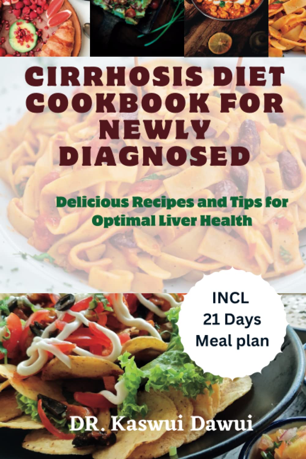 Cirrhosis Cookbook For Newly Diagnosed: Delicious Recipes and Tips for Optimal Liver Health