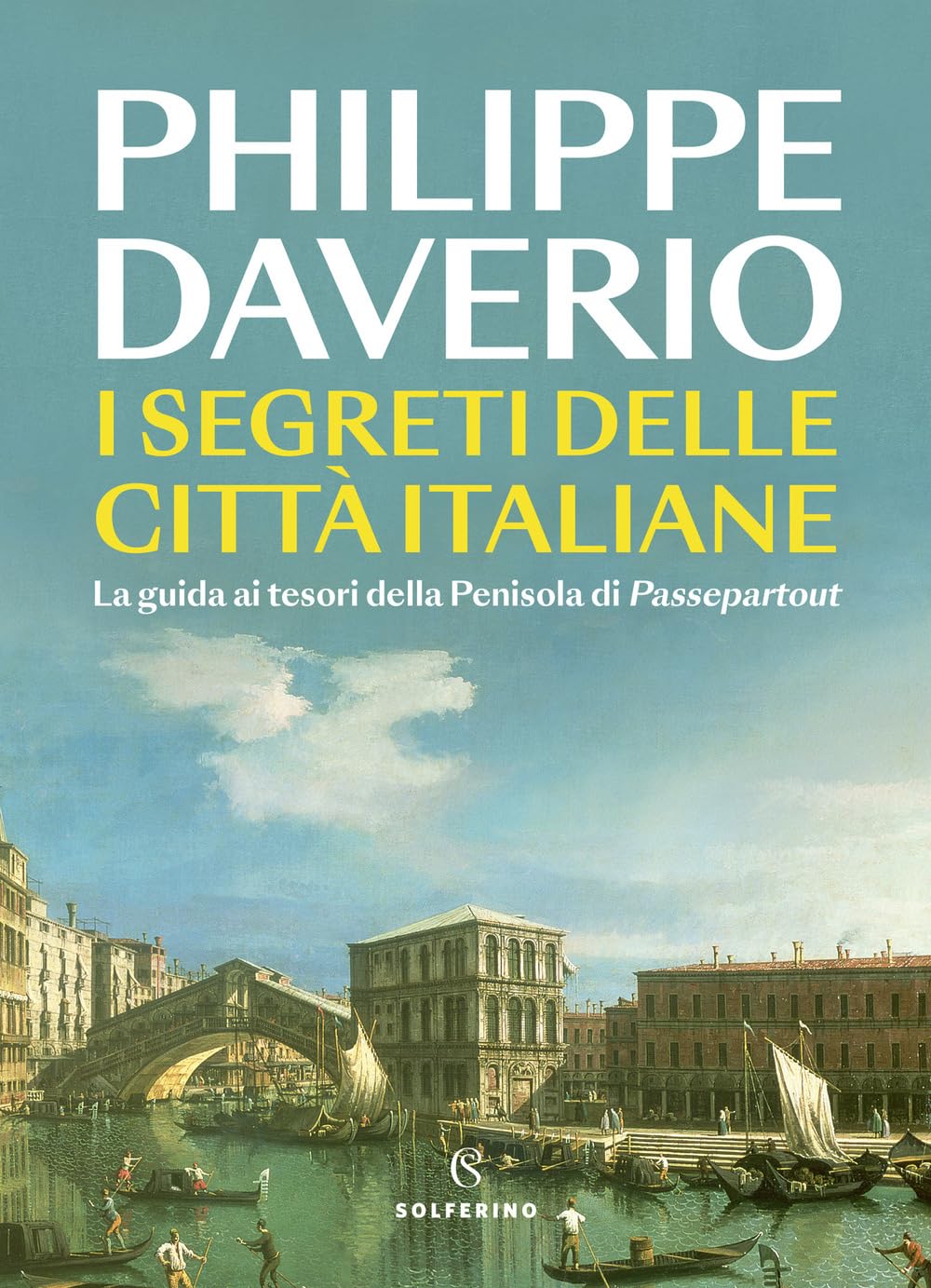 I segreti delle città italiane. La guida ai tesori della Penisola