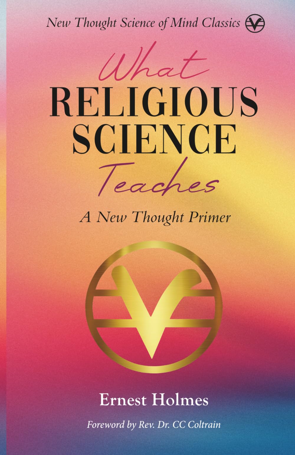 What Religious Science Teaches: A New Thought Primer