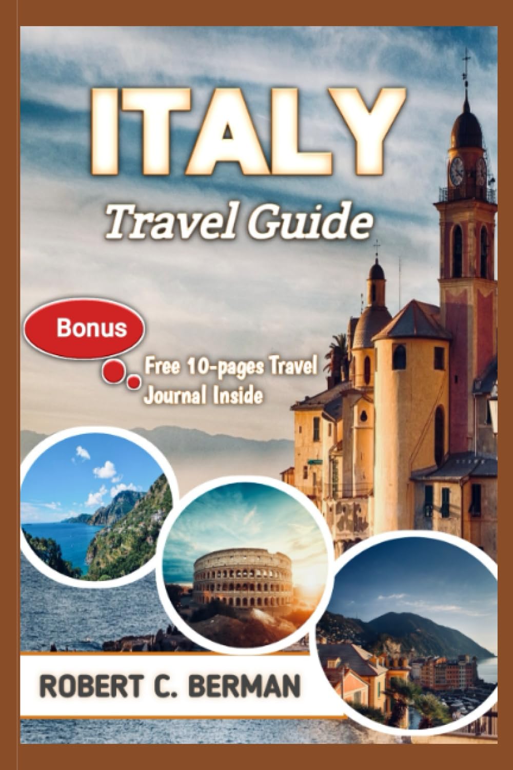 ITALY TRAVEL GUIDE: The Ultimate Guide to Discover the Best things to do in Italy, Attractions, Traditional cuisines, shopping, and lots more