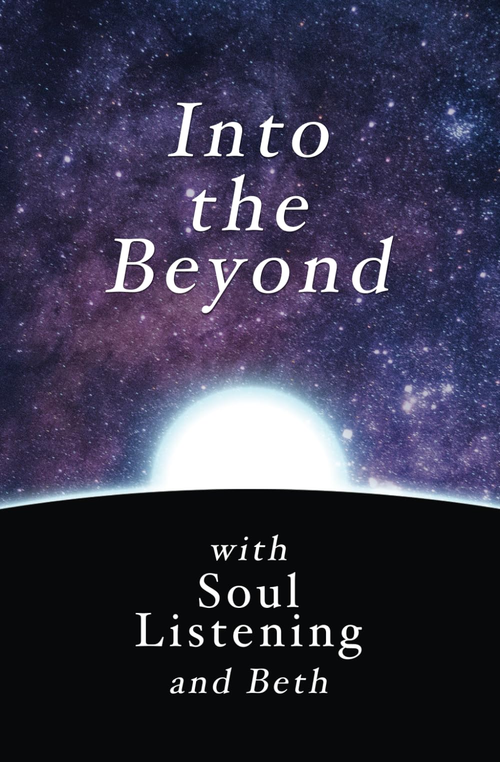Into The Beyond with Soul Listening (The Soul Listening Trilogy)